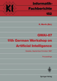 Title: GWAI-87 11th German Workshop on Artificial Intelligence: Geseke, September 28-October 2, 1987 Proceedings, Author: Katharina Morik