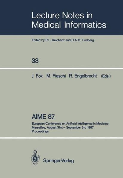 AIME 87: European Conference on Artificial Intelligence in Medicine Marseilles, August 31st - September 3rd 1987 Proceedings / Edition 1