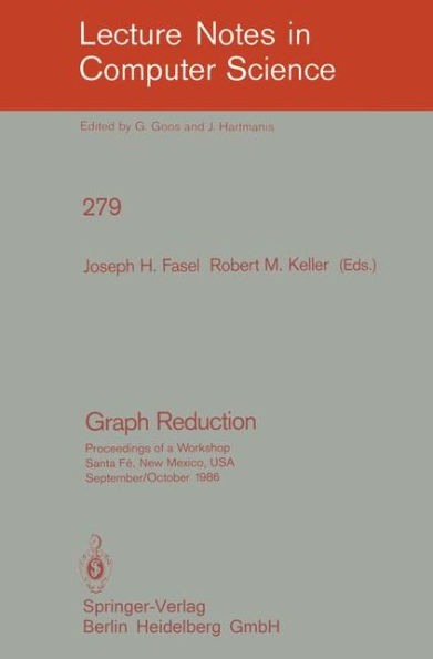 Graph Reduction: Proceedings of a Workshop Santa Fe, New Mexico, USA, September 29 - October 1, 1986 / Edition 1