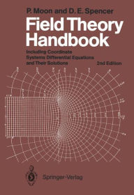 Title: Field Theory Handbook: Including Coordinate Systems, Differential Equations and Their Solutions, Author: P. Moon