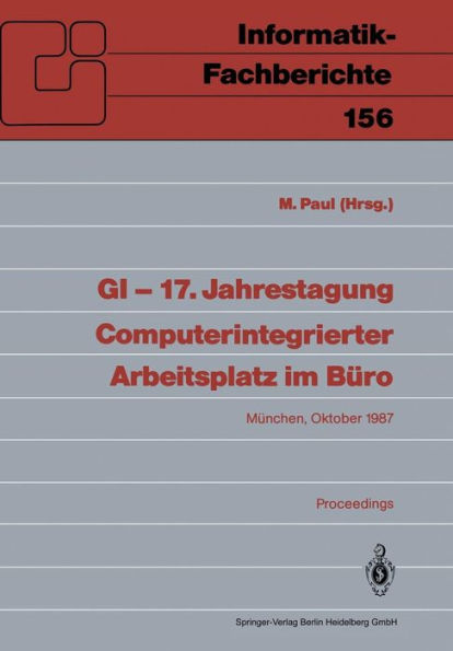 GI - 17. Jahrestagung Computerintegrierter Arbeitsplatz im Bï¿½ro: Mï¿½nchen, 20.-23. Oktober 1987. Proceedings