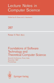 Title: Foundations of Software Technology and Theoretical Computer Science: Seventh Conference, Pune, India, December 17-19, 1987. Proceedings, Author: Kesav V. Nori