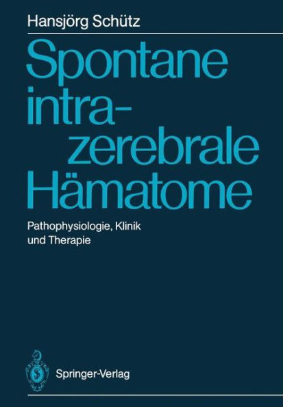 Spontane intrazerebrale Hämatome: Pathophysiologie, Klinik und Therapie