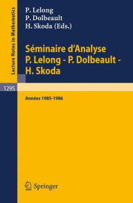 Title: Séminaire d'Analyse P. Lelong - P. Dolbeault - H. Skoda: Années 1985/1986 / Edition 1, Author: Pierre Lelong