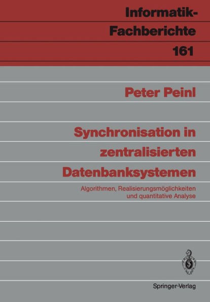 Synchronisation in zentralisierten Datenbanksystemen: Algorithmen, Realisierungsmï¿½glichkeiten und quantitative Analyse