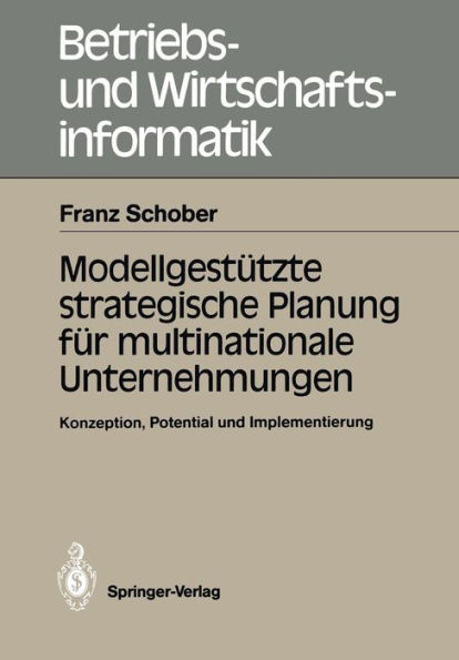 Modellgestützte strategische Planung für multinationale Unternehmungen: Konzeption, Potential und Implementierung