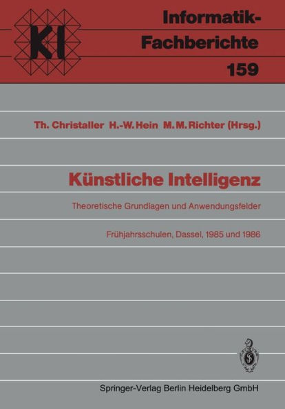 Künstliche Intelligenz: Theoretische Grundlagen und Anwendungsfelder Frühjahrsschulen, Dassel, 8.-16. März 1985 und 8.-16.März 1986