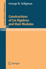 Title: Constructions of Lie Algebras and their Modules / Edition 1, Author: George B. Seligman