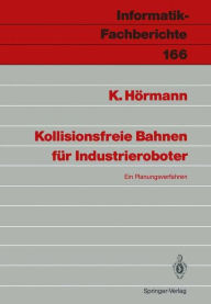 Title: Kollisionsfreie Bahnen fï¿½r Industrieroboter: Ein Planungsverfahren, Author: Klaus Hïrmann