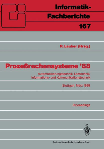 Prozeï¿½rechensysteme '88: Automatisierungstechnik, Leittechnik, Informations- und Kommunikationstechnik Stuttgart, 2.-4. Mï¿½rz 1988 Proceedings