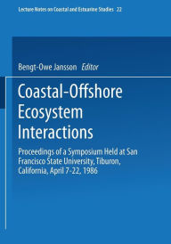 Title: Coastal-Offshore Ecosystem Interactions: Proceedings of a Symposium sponsored by SCOR, UNESCO, San Francisco Society, California Sea Grant Program, and U.S. Dept. of Interior, Mineral Management Service held at San Francisco State University, Tiburon, Cal, Author: Bengt-Owe Jansson