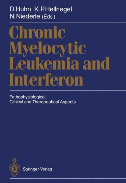 Chronic Myelocytic Leukemia and Interferon: Pathophysiological, Clinical and Therapeutical Aspects / Edition 1