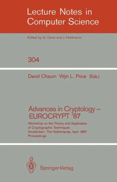 Advances in Cryptology - EUROCRYPT '87: Workshop on the Theory and Application of Cryptographic Techniques, Amsterdam, The Netherlands, April 13-15, 1987 Proceedings