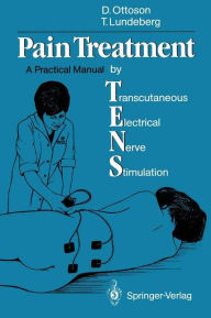 Title: Pain Treatment by Transcutaneous Electrical Nerve Stimulation (TENS): A Practical Manual / Edition 1, Author: David Ottoson