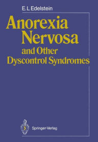 Title: Anorexia Nervosa and Other Dyscontrol Syndromes, Author: E.L. Edelstein