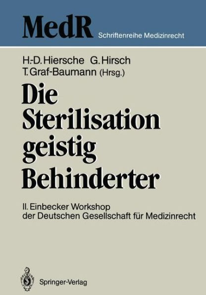 Die Sterilisation geistig Behinderter: 2. Einbecker Workshop der Deutschen Gesellschaft fï¿½r Medizinrecht, 20.-21.Juni 1987