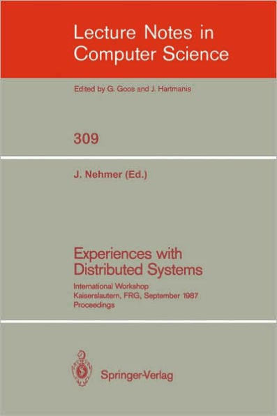 Experiences with Distributed Systems: International Workshop, Kaiserslautern, FRG, September 28-30, 1987. Proceedings / Edition 1