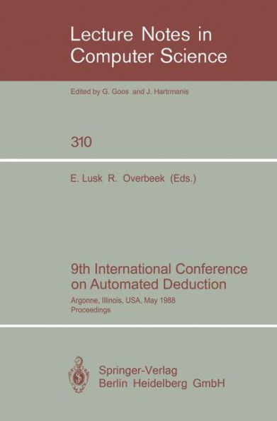 9th International Conference on Automated Deduction: Argonne, Illinois, USA, May 23-26, 1988. Proceedings / Edition 1