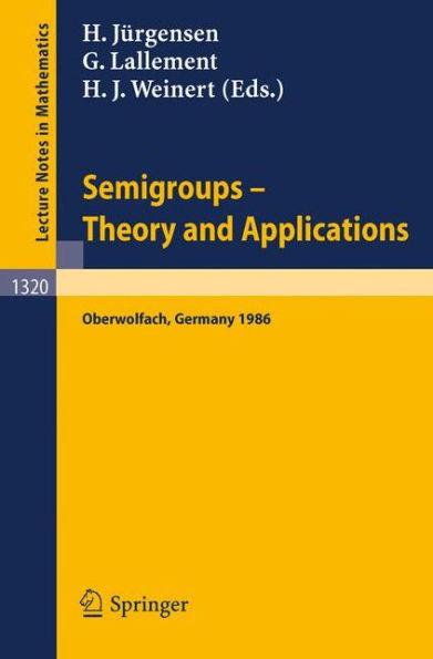 Semigroups. Theory and Applications: Proceedings of a Conference held in Oberwolfach, FRG, Feb. 23 - Mar. 1, 1986 / Edition 1