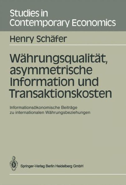 Wï¿½hrungsqualitï¿½t, asymmetrische Information und Transaktionskosten: Informationsï¿½konomische Beitrï¿½ge zu internationalen Wï¿½hrungsbeziehungen