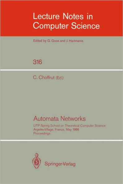 Automata Networks: LITP Spring School on Theoretical Computer Science, Argeles-Village, France, May 12-16, 1986. Proceedings / Edition 1