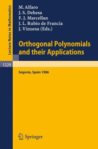 Title: Orthogonal Polynomials and their Applications: Proceedings of an International Symposium held in Segovia, Spain, Sept. 22-27, 1986 / Edition 1, Author: Manuel Alfaro