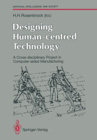 Title: Designing Human-centred Technology: A Cross-disciplinary Project in Computer-aided Manufacturing, Author: Howard H. Rosenbrock