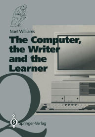 Title: The Computer, the Writer and the Learner, Author: Noel Williams