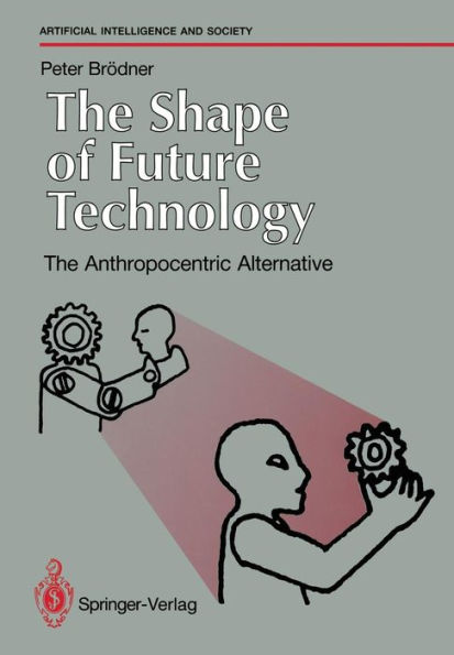 The Shape of Future Technology: The Anthropocentric Alternative