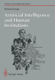 Title: Artificial Intelligence and Human Institutions, Author: Richard Ennals