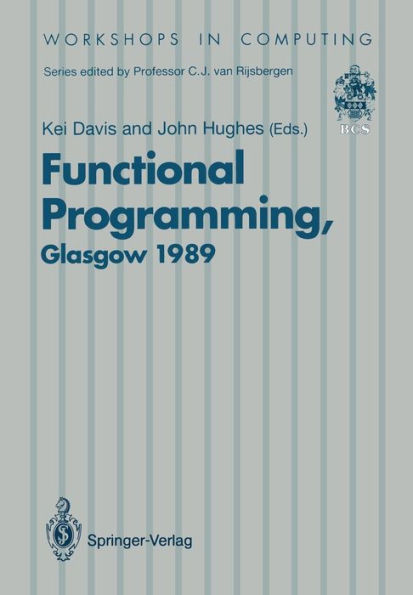 Functional Programming: Proceedings of the 1989 Glasgow Workshop 21-23 August 1989, Fraserburgh, Scotland