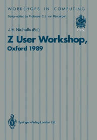 Title: Z User Workshop: Proceedings of the Fourth Annual Z User Meeting Oxford, 15 December 1989, Author: John E. Nicholls