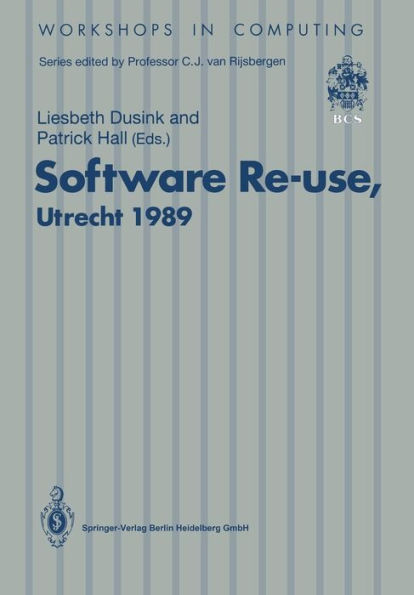 Software Re-use, Utrecht 1989: Proceedings of the Software Re-use Workshop, 23-24 November 1989, Utrecht, The Netherlands