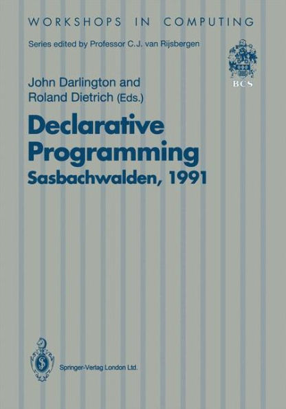 Declarative Programming, Sasbachwalden 1991: PHOENIX Seminar and Workshop on Declarative Programming, Sasbachwalden, Black Forest, Germany, 18-22 November 1991