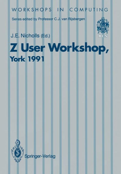 Z User Workshop, York 1991: Proceedings of the Sixth Annual Z User Meeting, York 16-17 December 1991