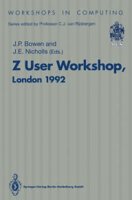 Title: Z User Workshop, London 1992: Proceedings of the Seventh Annual Z User Meeting, London 14-15 December 1992, Author: J.P. Bowen