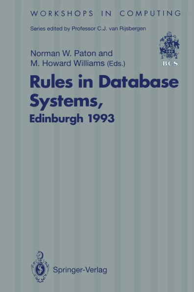 Rules in Database Systems: Proceedings of the 1st International Workshop on Rules in Database Systems, Edinburgh, Scotland, 30 August-1 September 1993