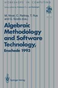 Title: Algebraic Methodology and Software Technology (AMAST'93): Proceedings of the Third International Conference on Algebraic Methodology and Software Technology, University of Twente, Enschede, The Netherlands 21-25 June 1993, Author: Maurice Nivat