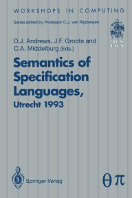 Title: Semantics of Specification Languages (SoSL): Proceedings of the International Workshop on Semantics of Specification Languages, Utrecht, The Netherlands, 25 - 27 October 1993, Author: Derek J. Andrews
