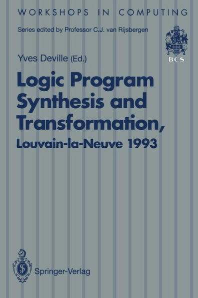 Logic Program Synthesis and Transformation: Proceedings of LOPSTR 93, International Workshop on Logic Program Synthesis and Transformation, Louvain-la-Neuve, Belgium, 7-9 July 1993