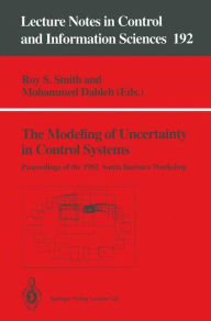 Title: The Modeling of Uncertainty in Control Systems: Proceedings of the 1992 Santa Barbara Workshop, Author: Roy S. Smith