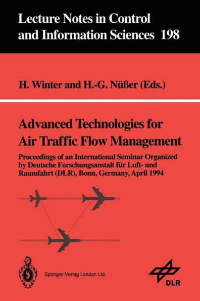Advanced Technologies for Air Traffic Flow Management: Proceedings of an International Seminar Organized by Deutsche Forschungsanstalt fï¿½r Luft- und Raumfahrt (DLR) Bonn, Germany, April 1994