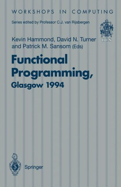 Functional Programming, Glasgow 1994: Proceedings of the 1994 Glasgow Workshop on Functional Programming, Ayr, Scotland, 12-14 September 1994