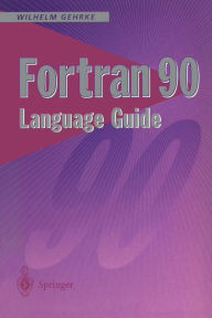 Title: Fortran 90 Language Guide / Edition 1, Author: Wilhelm Gehrke