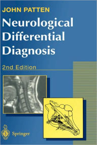 Title: Neurological Differential Diagnosis / Edition 2, Author: John P. Patten