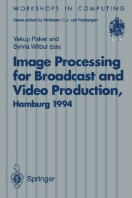 Title: Image Processing for Broadcast and Video Production: Proceedings of the European Workshop on Combined Real and Synthetic Image Processing for Broadcast and Video Production, Hamburg, 23-24 November 1994, Author: Yakup Paker