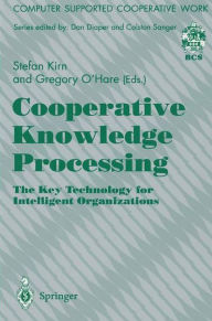 Title: Cooperative Knowledge Processing: The Key Technology for Intelligent Organizations, Author: Stefan Kirn