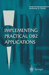 Title: Implementing Practical DB2 Applications / Edition 2, Author: Anthony S. Rudd