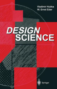 Title: Design Science: Introduction to the Needs, Scope and Organization of Engineering Design Knowledge, Author: Vladimir Hubka