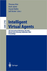 Title: Intelligent Virtual Agents: 4th International Workshop, IVA 2003, Kloster Irsee, Germany, September 15-17, 2003, Proceedings / Edition 1, Author: Thomas Rist